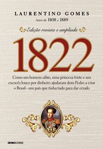 Baixar 1822: Como um homem sábio, uma princesa triste e um escocês louco por dinheiro ajudaram dom Pedro a criar o Brasil… pdf, epub, eBook