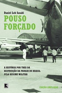 Baixar Pouso For&ccedil;ado: A verdadeira hist&oacute;ria da destrui&ccedil;&atilde;o da Panair pdf, epub, eBook
