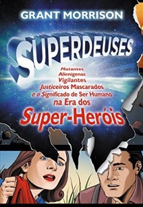 Baixar Superdeuses: Mutantes, Alienígenas, Vigilantes, Justiceiros Mascarados e o Significado de Ser Humano na Era dos… pdf, epub, eBook