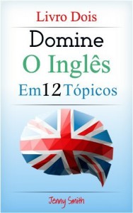 Baixar Domine o Inglês em 12 Tópicos: Livro Dois: Mais de 200 palavras intermediárias e frases explicadas pdf, epub, eBook