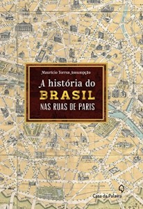 Baixar A história do Brasil pelas ruas de Paris pdf, epub, eBook