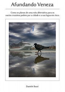 Baixar Afundando Veneza: Como os planos de uma rota alternativa para os navios cruzeiros podem por a cidade e a sua lagoa… pdf, epub, eBook