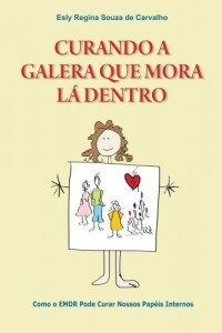 Baixar Curando a Galera que Mora L&aacute; Dentro: Como o EMDR pode curar nossos pap&eacute;is internos pdf, epub, eBook