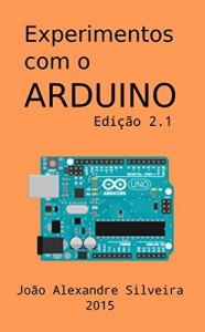 Baixar Experimentos com o ARDUINO: Monte seus próprios projetos com o Arduino utilizando as linguagens C e Processing pdf, epub, eBook