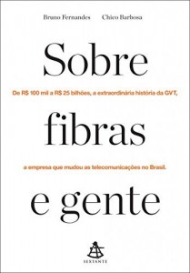 Baixar Sobre fibras e gente: De R$ 100 mil a R$ 25 bilhões, a extraordinária história da GVT, a empresa que mudou as telecomunicações no Brasil pdf, epub, eBook