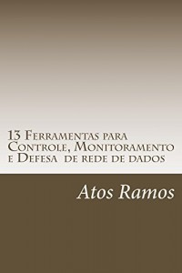 Baixar 13 Ferramentas para Controle, Monitoramento e Defesa  de rede de dados pdf, epub, eBook
