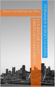 Baixar Estudos de Casos Direito do Consumidor: Atraso na Entrega da Obra pdf, epub, eBook