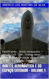 Baixar DIREITO AERON&Aacute;UTICO E DO ESPA&Ccedil;O EXTERIOR – VOLUME 1: Espa&ccedil;o a&eacute;reo – Direito Aeron&aacute;utico – Avia&ccedil;&atilde;o Civil – CBA… pdf, epub, eBook