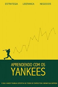 Baixar Aprendendo com os Yankees: O que a maior franquia esportiva de todos os tempos pode ensinar sua empresa pdf, epub, eBook