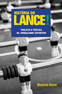 Baixar Hist&oacute;ria do Lance! – Projeto e pr&aacute;tica de jornalismo esportivo pdf, epub, eBook