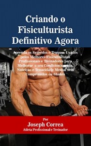 Baixar Criando o Fisiculturista Definitivo Agora: Aprenda os Segredos e Truques Usados pelos Melhores Fisiculturistas… pdf, epub, eBook
