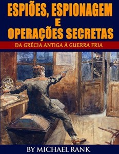 Baixar Espiões, Espionagem e Operações Secretas  – Da Grécia Antiga à Guerra Fria pdf, epub, eBook