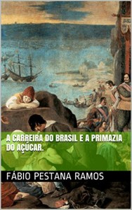 Baixar A Carreira do Brasil e a  primazia do açúcar. (O apogeu e declínio do ciclo das especiarias: 1500-1700. Livro 3) pdf, epub, eBook