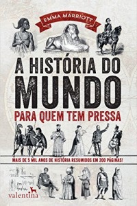Baixar A história do mundo para quem tem pressa: mais de 5 mil anos de história resumidos em 200 páginas! pdf, epub, eBook