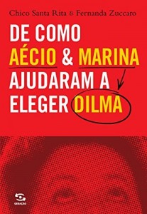 Baixar De como Aécio & Marina ajudaram a eleger Dilma pdf, epub, eBook