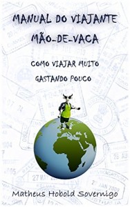 Baixar Manual do viajante m&atilde;o-de-vaca: Como viajar muito gastando pouco pdf, epub, eBook