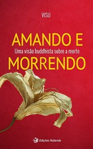 Baixar Amando e Morrendo: Uma vis&atilde;o buddhista sobre a morte pdf, epub, eBook