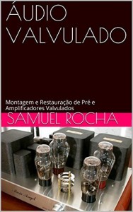 Baixar ÁUDIO VALVULADO: Montagem e Restauração de Pré e Amplificadores Valvulados pdf, epub, eBook