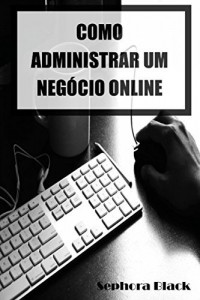 Baixar Como Administrar um Negócio Online pdf, epub, eBook
