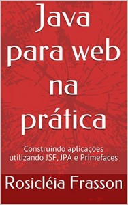 Baixar Java para web na prática: Construindo aplicações utilizando JSF, JPA e Primefaces pdf, epub, eBook