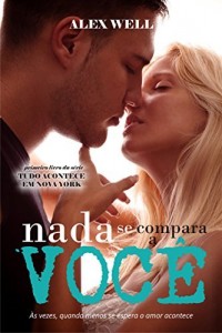 Baixar Nada Se Compara a Voc&ecirc;: &Agrave;s vezes quando menos se espera, o amor acontece. (Tudo Acontece em Nova York Livro 1) pdf, epub, eBook