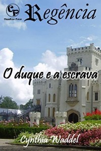 Baixar O duque e a escrava – Regência 12 pdf, epub, eBook