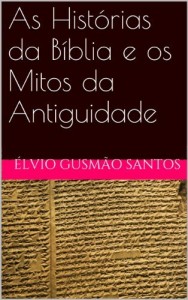 Baixar As Hist&oacute;rias da B&iacute;blia e os Mitos da Antiguidade pdf, epub, eBook