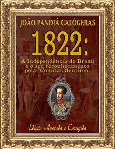 Baixar 1822: A Independência do Brasil e seu reconhecimento pela “Comitas Gentium” [Edição Anotada e Corrigida] pdf, epub, eBook