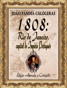 Baixar 1808: Rio de Janeiro, capital do Império Português: [Edição Especial Anotada e Corrigida] pdf, epub, eBook