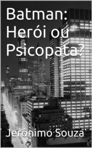 Baixar Batman: Her&oacute;i ou Psicopata? (Personagens Livro 1) pdf, epub, eBook