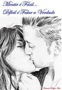 Baixar MENTIR &Eacute; F&Aacute;CIL: DIFICIL &Eacute; FALAR A VERDADE pdf, epub, eBook