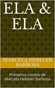 Baixar Ela & Ela: Primeiros contos de Marcela Hebeler Barbosa pdf, epub, eBook