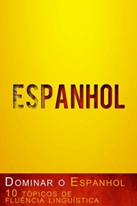 Baixar Dominar o Espanhol – 10 tópicos de fluência linguística pdf, epub, eBook