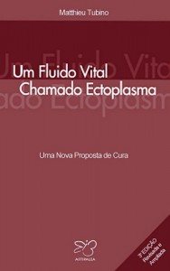 Baixar Um Fluido Vital Chamado Ectoplasma: Uma Nova Proposta de Cura pdf, epub, eBook