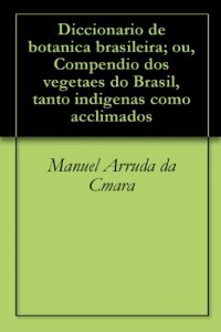 Baixar Diccionario de botanica brasileira; ou, Compendio dos vegetaes do Brasil, tanto indigenas como acclimados pdf, epub, eBook