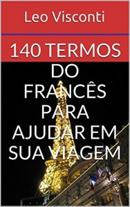 Baixar 140 Termos do Francês para Ajudar em Sua Viagem (e-Decoreba Livro 5) pdf, epub, eBook