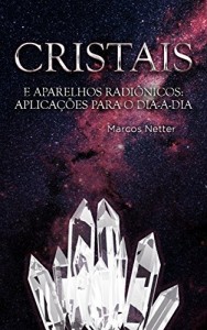 Baixar Cristais e Aparelhos Radiônicos: Aplicações para o dia-a-dia pdf, epub, eBook