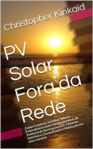 Baixar PV Solar Fora da Rede: Como Construir Sistemas Solares Fotovoltaicos para isolada Sistemas de Pot&ecirc;ncia de ilumina&ccedil;&atilde;o… pdf, epub, eBook