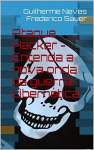 Baixar Ataque Hacker – Entenda a nova onda da guerra cibernética: Como verificar vulnerabilidades, gerenciar ataques… pdf, epub, eBook
