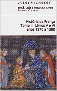 Baixar História da França – Tomo III – Livros V e VI (anos 1270 a 1380) pdf, epub, eBook