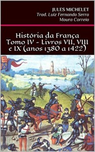 Baixar História da França – Tomo IV – Livros VII, VIII e IX (anos 1380 a 1422) pdf, epub, eBook