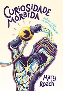 Baixar Curiosidade m&oacute;rbida – A ci&ecirc;ncia e a vida secreta dos cad&aacute;veres pdf, epub, eBook