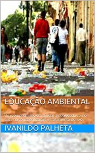 Baixar EDUCAÇÃO AMBIENTAL: Um compromisso em ajudar a sociedade como  toda na conscientização e  tratamento do lixo. pdf, epub, eBook