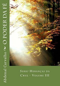 Baixar O Poder da F&eacute;: S&eacute;rie – Heran&ccedil;as da Cruz pdf, epub, eBook