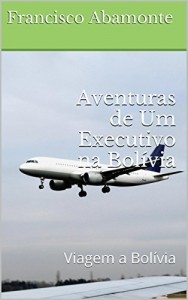 Baixar Aventuras de Um Executivo na Bolívia: Viagem a Bolívia pdf, epub, eBook