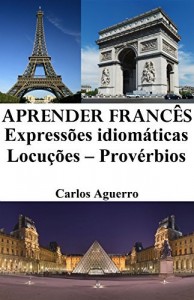 Baixar Aprender Francês: Expressões idiomáticas – Locuções – Provérbios pdf, epub, eBook