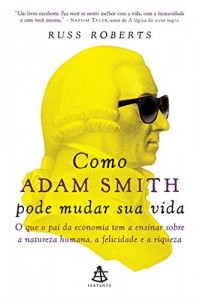 Baixar Como Adam Smith pode mudar sua vida: O que o pai da economia tem a ensinar sobre a&nbsp;natureza humana, a felicidade… pdf, epub, eBook
