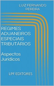 Baixar REGIMES ADUANEIROS ESPECIAIS TRIBUTÁRIOS  Aspectos Jurídicos pdf, epub, eBook