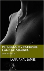 Baixar PERDENDO A VIRGINDADE COM UM ESTRANHO: S&eacute;rie: Pervertidas pdf, epub, eBook