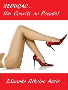 Baixar SEDUÇÃO…UM CONVITE AO PECADO: Já Seduziu hoje? Então Seduza… pdf, epub, eBook